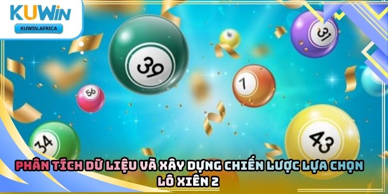 Lô Xiên 2 Kuwin – Tìm Hiểu Hình Thức Dự Đoán Số 