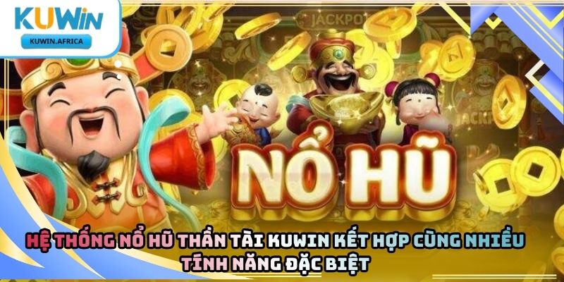 Nổ Hũ Thần Tài Kuwin – Trò Chơi Quay Thưởng Chủ Đề Tài Lộc