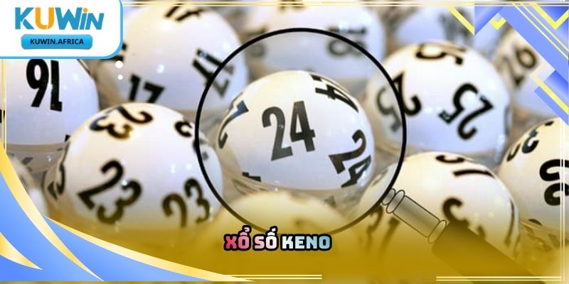 Xổ Số Keno Kuwin – Khám Phá Hình Thức Dự Đoán Số