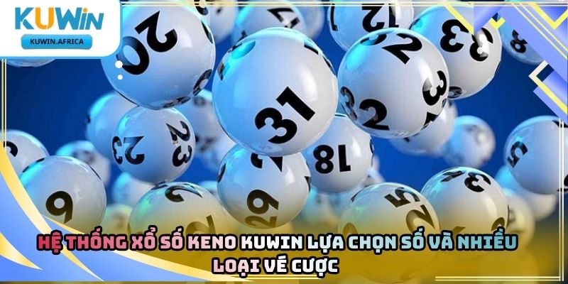 Xổ Số Keno Kuwin – Khám Phá Hình Thức Dự Đoán Số